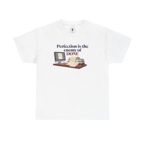 "Perfection is the enemy of DONE" Desk tee